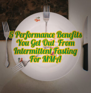 Intermittent Fasting For MMA | 5 Performance Benefits You Gain