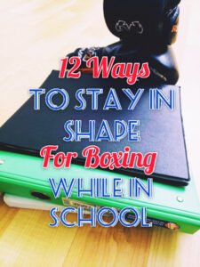 Boxing | 12 Ways To Stay In Shape During School