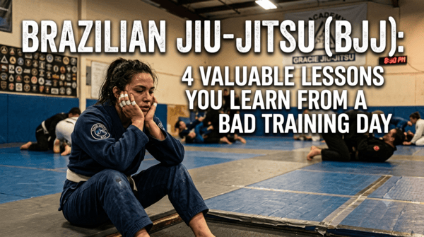 Lessons You Learn From A Bad Day of Training Brazilian Jiu-Jitsu (BJJ)
