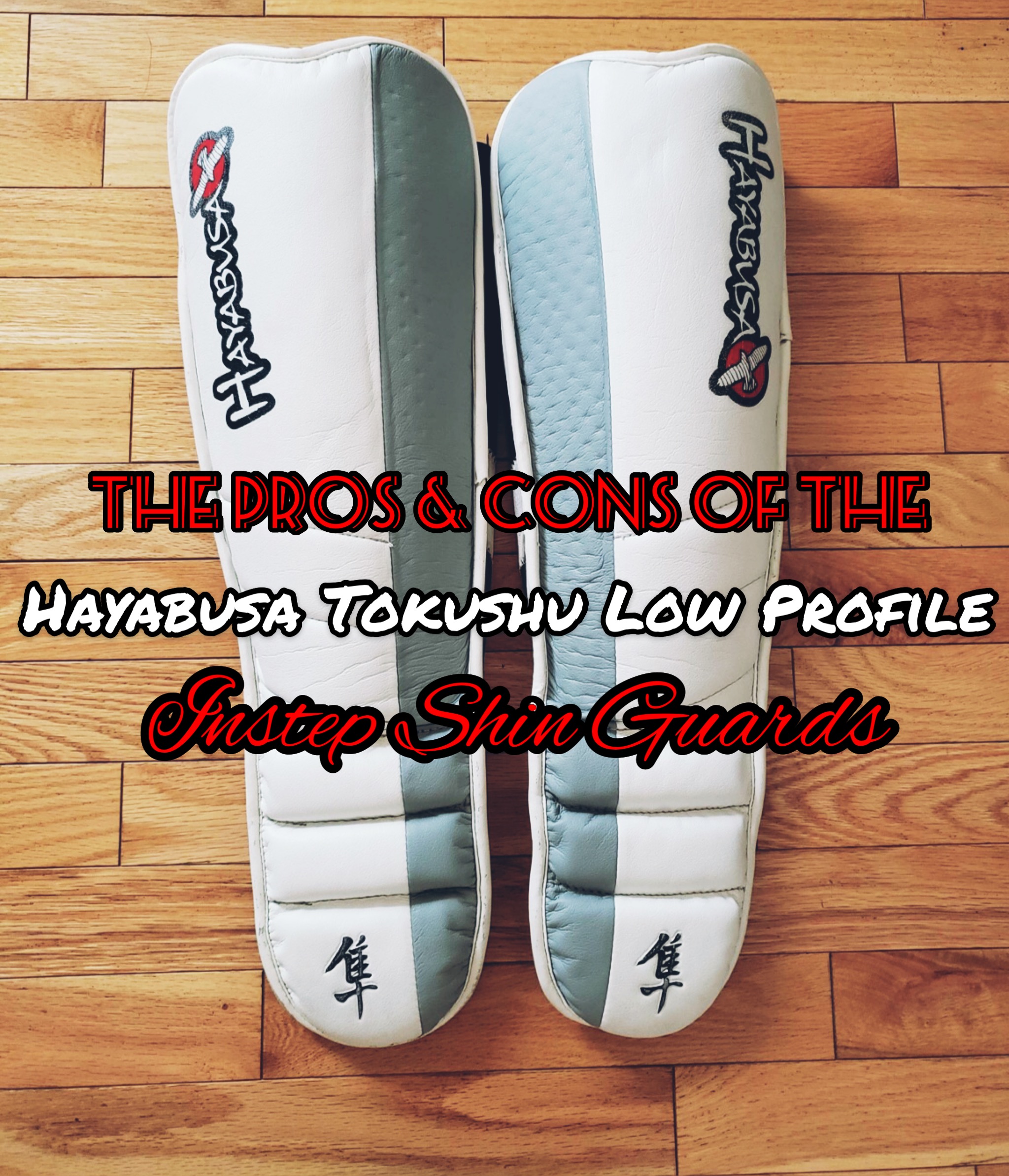 The Pros & Cons of the Hayabusa Tokoshu Low Profile Instep Shin Guards