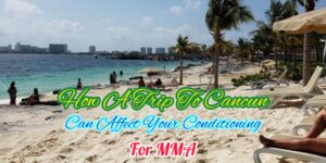 Cancun | How A Trip to There Affects Your Conditioning