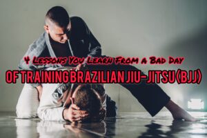 Brazilian Jiu Jitsu | 4 Lessons From a Bad Day