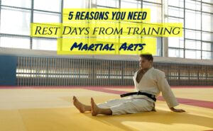 Rest Days | 5 Reasons You Need it After Training Martial Arts