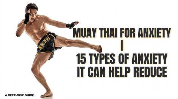 Muay Thai for Anxiety | 15 Types of Anxiety It Can Help Reduce