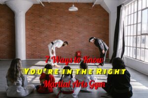7 Ways to Know You're in the Right Martial Arts Gym