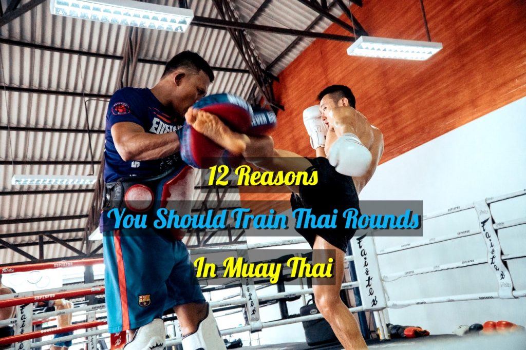 12 Reasons You Should Train Thai rounds in Muay Thai