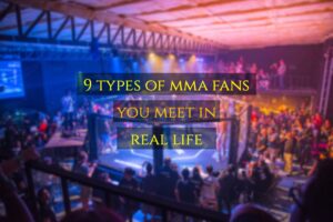 MMA Fans | 9 Types You Meet in Real Life