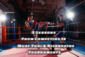 Muay Thai & Kickboxing Tournament | 5 Lessons From it?