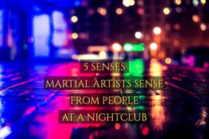 5 Senses Martial Artists Sense From People At A Nightclub